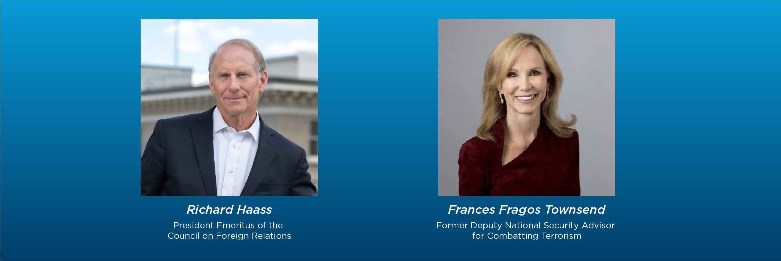 25 Years Later Reflections on 9/11 and the War on Terror with Richard Hass, President Emeritus of the Council on Foreign Relations and Frances Fragos Townsend, Former Deputy National Security Advisor for Combatting Terrorism